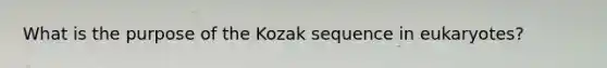 What is the purpose of the Kozak sequence in eukaryotes?