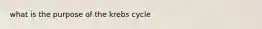 what is the purpose of the krebs cycle