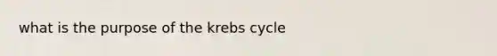 what is the purpose of the krebs cycle