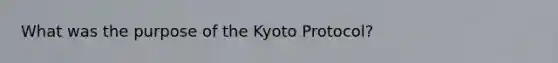 What was the purpose of the Kyoto Protocol?