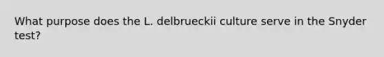 What purpose does the L. delbrueckii culture serve in the Snyder test?