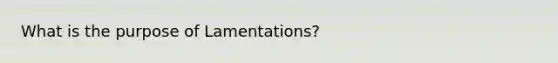 What is the purpose of Lamentations?