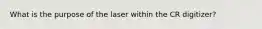 What is the purpose of the laser within the CR digitizer?