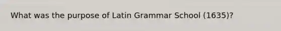 What was the purpose of Latin Grammar School (1635)?