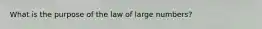 What is the purpose of the law of large numbers?