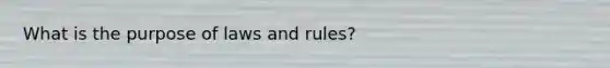 What is the purpose of laws and rules?