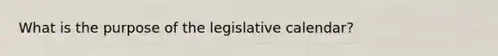 What is the purpose of the legislative calendar?