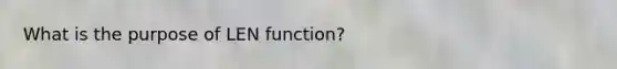 What is the purpose of LEN function?