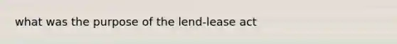 what was the purpose of the lend-lease act