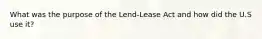 What was the purpose of the Lend-Lease Act and how did the U.S use it?