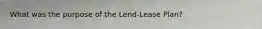 What was the purpose of the Lend-Lease Plan?