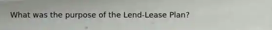 What was the purpose of the Lend-Lease Plan?