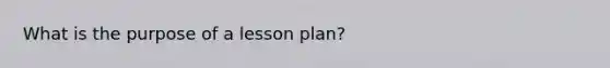 What is the purpose of a lesson plan?