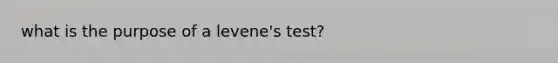 what is the purpose of a levene's test?