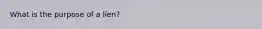 What is the purpose of a lien?