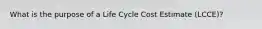 What is the purpose of a Life Cycle Cost Estimate (LCCE)?