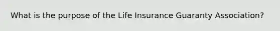 What is the purpose of the Life Insurance Guaranty Association?