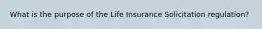 What is the purpose of the Life Insurance Solicitation regulation?