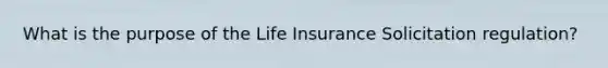 What is the purpose of the Life Insurance Solicitation regulation?