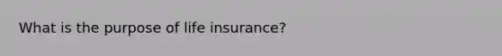 What is the purpose of life insurance?