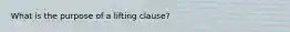 What is the purpose of a lifting clause?