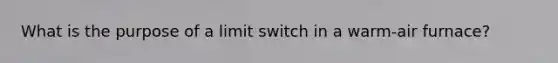 What is the purpose of a limit switch in a warm-air furnace?