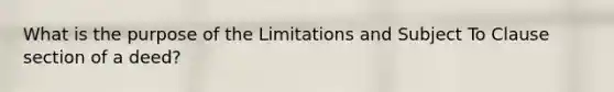 What is the purpose of the Limitations and Subject To Clause section of a deed?