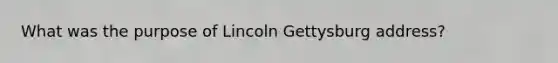 What was the purpose of Lincoln Gettysburg address?