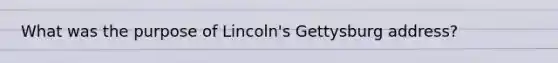 What was the purpose of Lincoln's Gettysburg address?