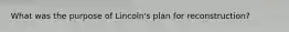 What was the purpose of Lincoln's plan for reconstruction?