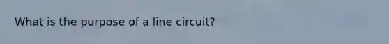 What is the purpose of a line circuit?