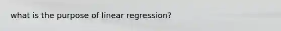 what is the purpose of linear regression?