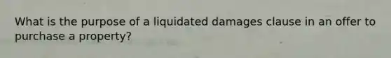 What is the purpose of a liquidated damages clause in an offer to purchase a property?