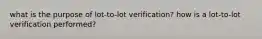 what is the purpose of lot-to-lot verification? how is a lot-to-lot verification performed?