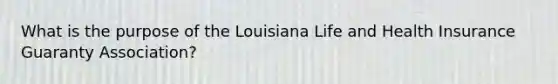 What is the purpose of the Louisiana Life and Health Insurance Guaranty Association?