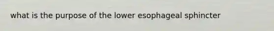 what is the purpose of the lower esophageal sphincter