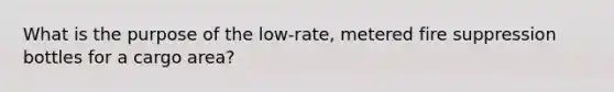 What is the purpose of the low-rate, metered fire suppression bottles for a cargo area?