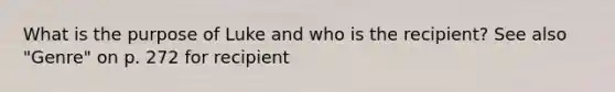 What is the purpose of Luke and who is the recipient? See also "Genre" on p. 272 for recipient