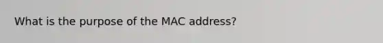 What is the purpose of the MAC address?