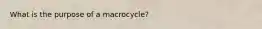 What is the purpose of a macrocycle?