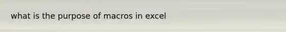 what is the purpose of macros in excel