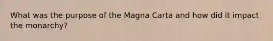 What was the purpose of the Magna Carta and how did it impact the monarchy?