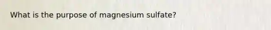 What is the purpose of magnesium sulfate?