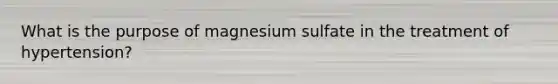 What is the purpose of magnesium sulfate in the treatment of hypertension?