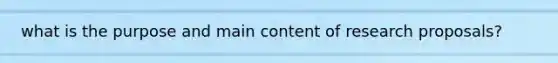 what is the purpose and main content of research proposals?