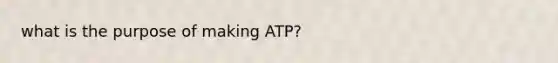 what is the purpose of making ATP?