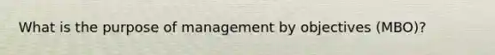 What is the purpose of management by objectives (MBO)?