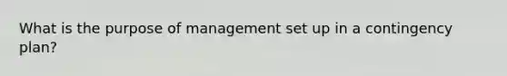 What is the purpose of management set up in a contingency plan?