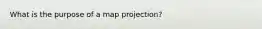 What is the purpose of a map projection?