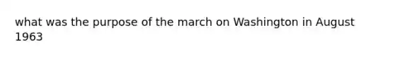 what was the purpose of the march on Washington in August 1963